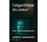 l'algorithme du coeur: tome 3 : un remplaçant parfait