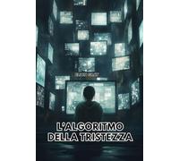 L'ALGORITMO DELLA TRISTEZZA