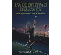 L'ALGORITMO DELL'ACE: Ovvero: come il cuore batte la scienza