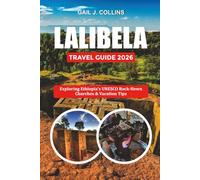 LALIBELA TRAVEL GUIDE 2026: Exploring Ethiopia’s UNESCO Rock-Hewn Churches & Vacation Tips