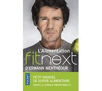 L'alimentation fitnext d'Erwann Menthéour - petit manuel de survie alimentaire dans la jungle indus (Evol - santé/bien-etre): Petit manuel de survie alimentaire dans la jungle industrielle