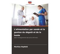 L'alimentation par sonde et la gestion du dégoût et de la honte: Dans l'enseignement des soins infirmiers