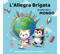 L'Allegra Brigata in Giro per il Mondo | Libro da Colorare Antistress per Tutte le Età: Coloring Book per Adulti e Bambini | Disegni Semplici e Carini per Rilassarti e Scatenare la Tua Creatività