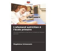 L'allemand autrichien à l'école primaire: Une étude quantitative et empirique sur l'utilisation de l'allemand autrichien