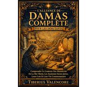 L'Alliance de Damas Complète pour les Débutants: Comprendre Le Contexte Des Manuscrits De La Mer Morte, Les Anciennes Sectes Juives, Leurs Lois Et Leur Vie Communautaire