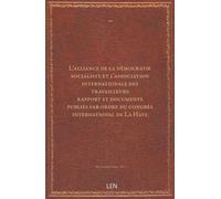 L'alliance de la démocratie socialiste et l'association internationale des travailleurs / rapport et documents publiés par ordre du congrès international de La Haye...