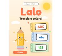 Lalo: Traccia e colora! Le lettere e i numeri da ripassare e colorare. Quaderno di pregrafismo per bambini da 3 a 6 anni
