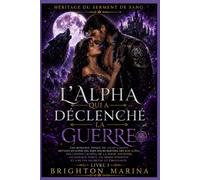 L'Alpha qui a déclenché la guerre: Une romance épique de loups-garous avec âmes sœurs rejetées, magie ancienne, mariage forcé, héros alpha possessif ... (Livre 3) (Héritage du Serment de Sang)