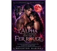 L'Alpha qui a marqué mon âme au fer rouge: Une romance de loup-garou avec un partenaire rejeté, un enfant secret, une lignée cachée, de la magie ... (Livre 2) (Les Chroniques du Destin Pourpre)