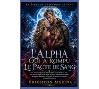 L'ALPHA QUI A ROMPU LE PACTE DE SANG: Une romance épique de métamorphes avec rois alpha, magie ancienne, lignées interdites, héritiers cachés et ... (Livre 3) (Le Pacte de la Marque de Sang)
