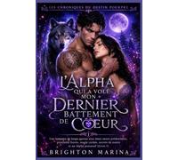 L'Alpha qui a volé mon dernier battement de cœur: Une romance de loups-garous avec âmes sœurs prédestinées, proximité forcée, magie cachée, secrets de ... (Livre 1) (Les Chroniques du Destin Pourpre)