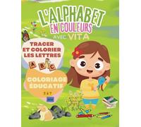L'ALPHABET en COULEUR avec VITA 3 à 7 ans ABC: 71 Pages Tracer et colorier les lettres Coloriage éducatif Majuscule et Minuscule Méthode ... en écriture Cahier d’activités préscolaire