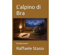 L'alpino di Bra: (Il soldato poeta )