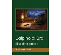 L'alpino di Bra: (Il soldato poeta )