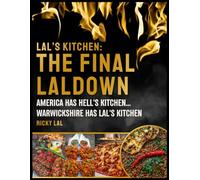 LAL'S KITCHEN: THE FINAL LALDOWN: AMERICA HAS HELLS KITCHEN... WARWICKSHIRE HAS LAL'S KITCHEN. (LAL'S KITCHEN : THE TRILOGY)