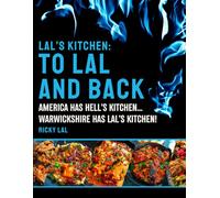 LAL'S KITCHEN: TO LAL AND BACK: AMERICA HAS HELL'S KITCHEN... WARWICKSHIRE HAS LAL'S KITCHEN (LAL'S KITCHEN : THE TRILOGY)