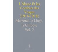 L'Alsace Et les Combats des Vosges (1914-1918): Metzeral, le Linge, la Chipote