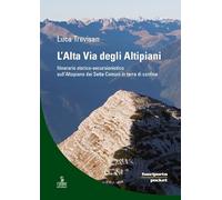 L'alta via degli altipiani. Itinerario storico-escursionistico sull'Altopiano dei Sette Comuni in terra di confine