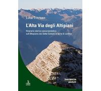 L'alta via degli altipiani. Itinerario storico-escursionistico sull'Altopiano dei Sette Comuni in terra di confine
