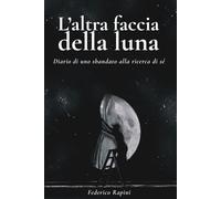 L'altra faccia della luna: Diario di uno sbandato alla ricerca di sé