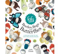 Lalylala'S Beetles, Bugs and Butterflies : A Crochet Story of Tiny Creatures and Big Dreams