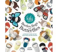 Lalylala'S Beetles, Bugs and Butterflies: A Crochet Story of Tiny Creatures and Big Dreams