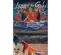 Lama of the Gobi: How Mongolia's Mystic Monk Spread Tibetan Buddhism in the World's Harshest Desert