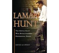 Lamar Hunt: The Gentle Giant Who Revolutionized Professional Sports