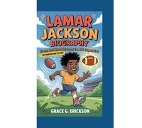 LAMAR JACKSON BIOGRAPHY: From Backyard Dreams To NFL Superstar (An Inspiring Book For Kids)
