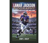 LAMAR JACKSON BIOGRAPHY: The Making of an Unstoppable Dual-Threat Legend