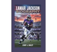 LAMAR JACKSON BIOGRAPHY: The Making of an Unstoppable Dual-Threat Legend