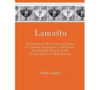 Lamastu: An Edition of the Canonical Series of Lamastu Incantations and Rituals and Related Texts from the Second and First Millennia B.C. (Mesopotamian Civilizations) by Walter Farber (2014-06-01)