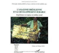 L'Amazonie brésilienne et le développement durable : Expériences et enjeux en milieu rural de Christophe Albaladejo (15 septembre 2005) Broché
