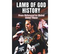 LAMB OF GOD HISTORY: From Richmond to Global Metal Titans