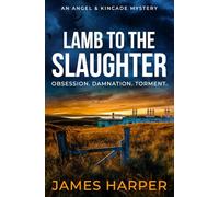 Lamb To The Slaughter: An Angel & Kincade Mystery (Angel & Kincade Murder Mysteries)