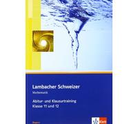Lambacher Schweizer. 11. und 12. Schuljahr. Abitur- und Klausurtraining. Bayern