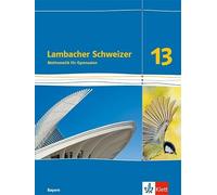 Lambacher Schweizer Mathematik 13. Ausgabe Bayern: Schulbuch Klasse 1 (Hardback)