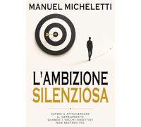 L'Ambizione Silenziosa: Capire e attraversare il cambiamento quando i vecchi obiettivi non bastano più