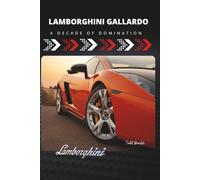 Lamborghini Gallardo: A Decade of Domination: 1 (Driven to Thrill: The Lamborghini Legacy)