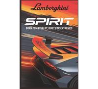 Lamborghini Spirit: Born from Rivalry, Built for Extremes