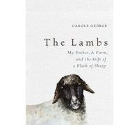 Lambs, The: My Father, a Farm, and the Gift of a Flock of Sheep