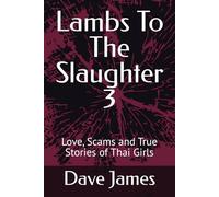 Lambs To The Slaughter 3: Love, Scams and True Stories of Thai Girls