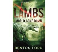 Lambs: World Gone Down (Survivors: Volume 3): A thrilling story of survival in the middle of a dinosaur apocalypse