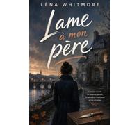 Lame à mon père: Une seule apostrophe sépare le crime de l’amour. Un thriller familial bouleversant sur les secrets, la mémoire et les blessures héritées