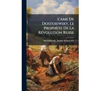 L'ame De Dostoiewsky, Le Prophète De La RÃ(c)volution Russe
