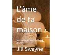 L'âme de ta maison: Mumerologie, feng shui & art de vivre