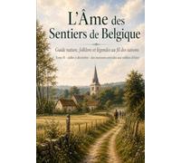 L'Âme des Sentiers de Belgique - Tome II (juillet - décembre): Guide nature, folklore Des fêtes et fruits de l'été aux veillées d'hiver
