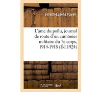 L'âme du poilu, journal de route d'un aumônier militaire du 7e corps, 1914-1918 (Ed.1924): Pendant La Grande-Guerre, 1914-1918