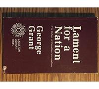 Lament for a Nation: The Defeat of Canadian Nationalism: Volume 205 (Carleton Library Series)