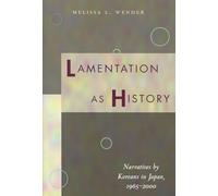 Lamentation As History: Narratives by Koreans in Japan, 1965-2000
